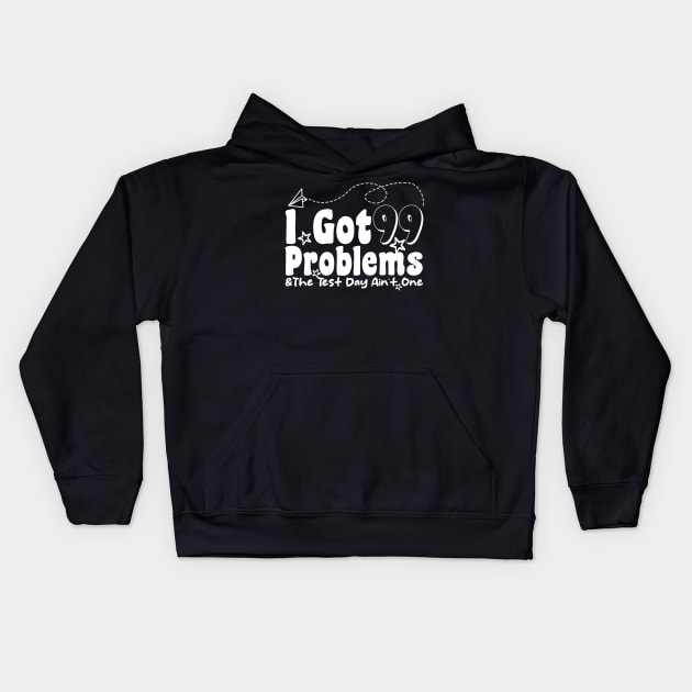 I Got 99 Problems And The Test Day Ain't One funny last day of school Kids Hoodie by Giftyshoop